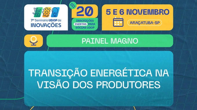 A visão dos produtores sobre a transição energética será o tema central do Painel Magno do Seminário UDOP de Inovações